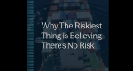 The Riskiest Thing